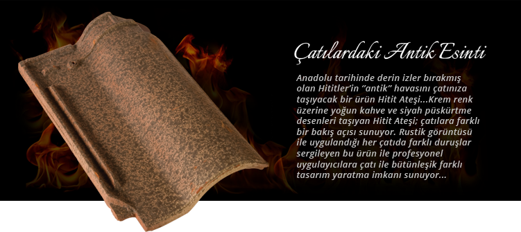 Hitit Ateşi Kiremit Hakkında
