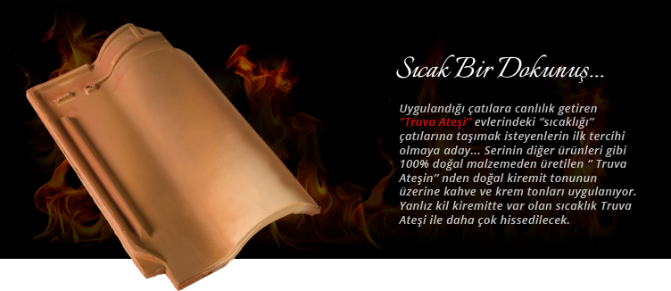 Truva Ateşi Kiremit Hakkında